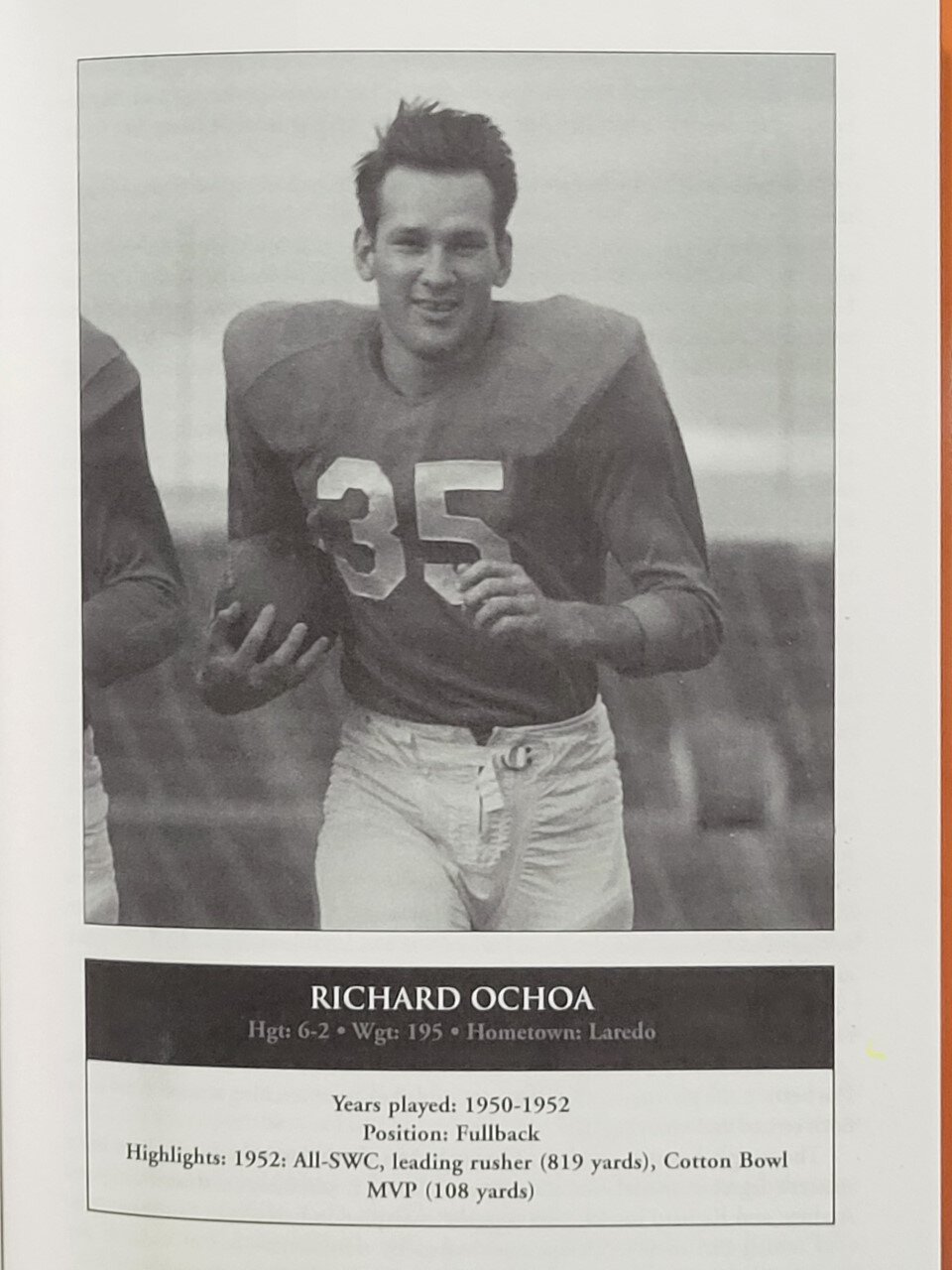 Richard Ochoa of Laredo played halfback and was listed as All Southwest Conference in 1952 and Most Valuable Player of the 1953 Cotton Bowl. He was drafted by the New York Giants in 1953, but decided to instead go on to medical school.