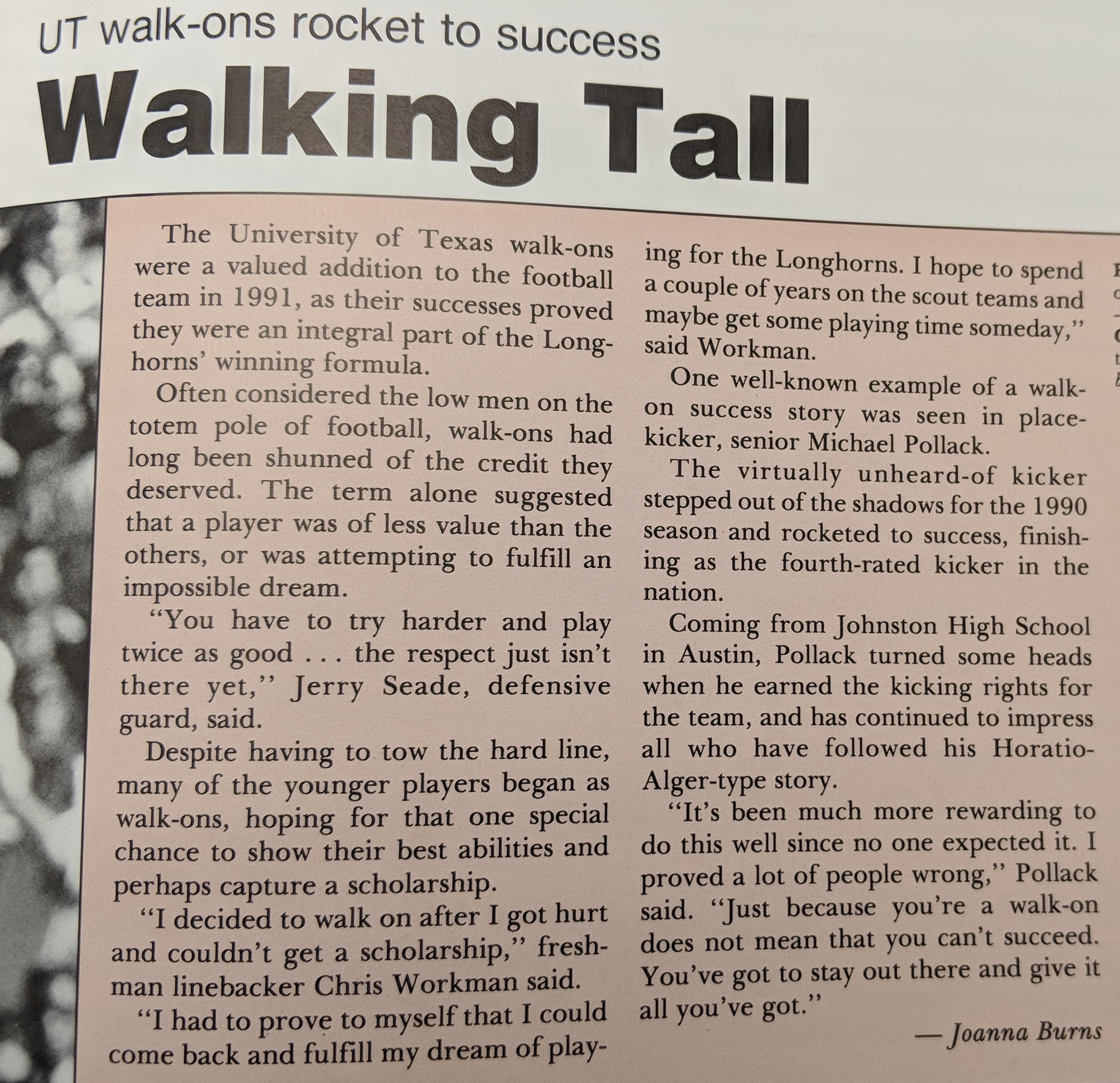 To get a scholarship as a walk-on "you have to try harder and play twice as good... "The respect jus isn't there yet; says Jerry Seade a defensive guard walk-on.  