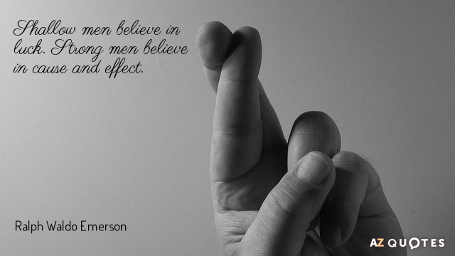 Quotation-Ralph-Waldo-Emerson-Shallow-men-believe-in-luck-Strong-men-believe-in-cause-8-92-59.jpg